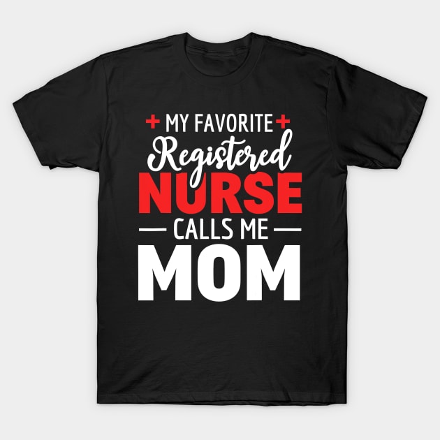 My Favorite Registered Nurse Calls Me Mom T-Shirt by totemgunpowder